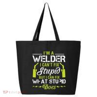 I'm A Welder I Can't Fix Stupid Funny Welding Tee 25L Jumbo Tote