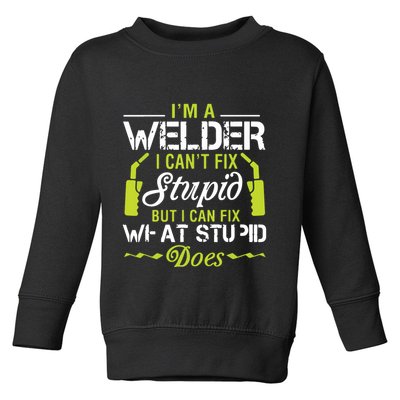 I'm A Welder I Can't Fix Stupid Funny Welding Tee Toddler Sweatshirt