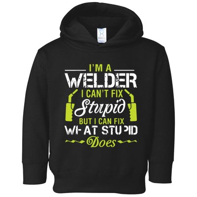 I'm A Welder I Can't Fix Stupid Funny Welding Tee Toddler Hoodie