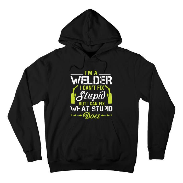 I'm A Welder I Can't Fix Stupid Funny Welding Tee Tall Hoodie
