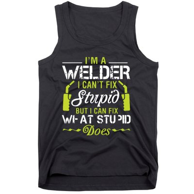 I'm A Welder I Can't Fix Stupid Funny Welding Tee Tank Top