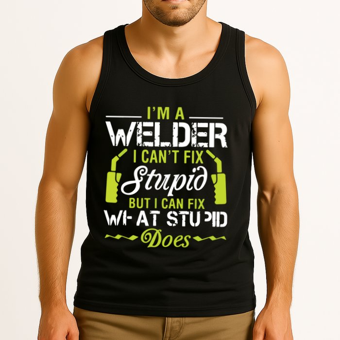 I'm A Welder I Can't Fix Stupid Funny Welding Tee Tank Top