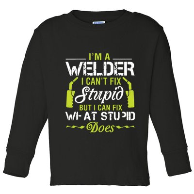 I'm A Welder I Can't Fix Stupid Funny Welding Tee Toddler Long Sleeve Shirt