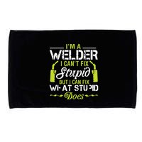 I'm A Welder I Can't Fix Stupid Funny Welding Tee Microfiber Hand Towel