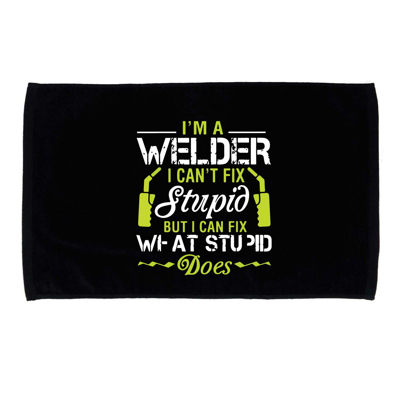 I'm A Welder I Can't Fix Stupid Funny Welding Tee Microfiber Hand Towel