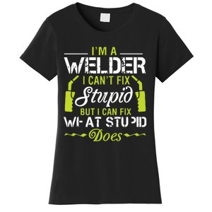 I'm A Welder I Can't Fix Stupid Funny Welding Tee Women's T-Shirt