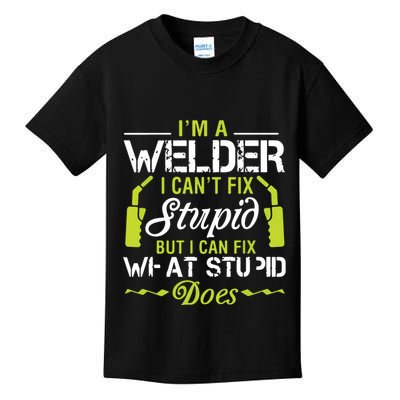 I'm A Welder I Can't Fix Stupid Funny Welding Tee Kids T-Shirt