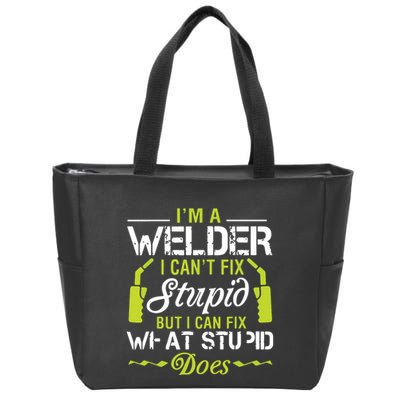 I'm A Welder I Can't Fix Stupid Funny Welding Tee Zip Tote Bag