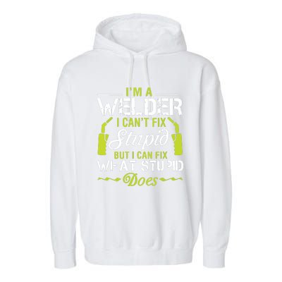 I'm A Welder I Can't Fix Stupid Funny Welding Tee Garment-Dyed Fleece Hoodie