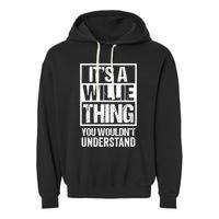 ItS A Willie Thing You WouldnT Understand First Name Garment-Dyed Fleece Hoodie