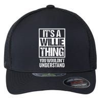 ItS A Willie Thing You WouldnT Understand First Name Flexfit Unipanel Trucker Cap