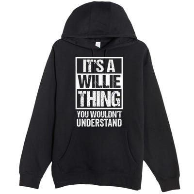 ItS A Willie Thing You WouldnT Understand First Name Premium Pullover Hoodie