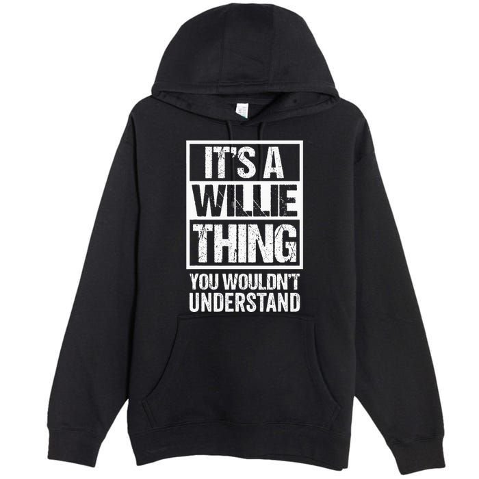 ItS A Willie Thing You WouldnT Understand First Name Premium Pullover Hoodie