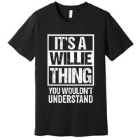 ItS A Willie Thing You WouldnT Understand First Name Premium T-Shirt