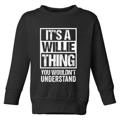 ItS A Willie Thing You WouldnT Understand First Name Toddler Sweatshirt