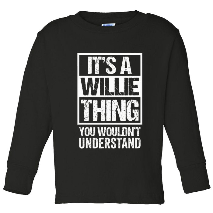 ItS A Willie Thing You WouldnT Understand First Name Toddler Long Sleeve Shirt