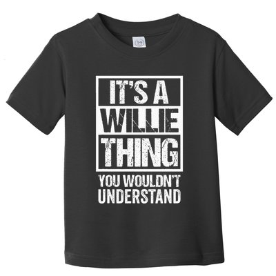 ItS A Willie Thing You WouldnT Understand First Name Toddler T-Shirt