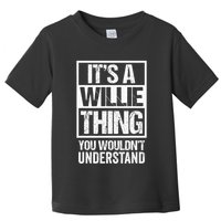 ItS A Willie Thing You WouldnT Understand First Name Toddler T-Shirt