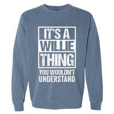 ItS A Willie Thing You WouldnT Understand First Name Garment-Dyed Sweatshirt