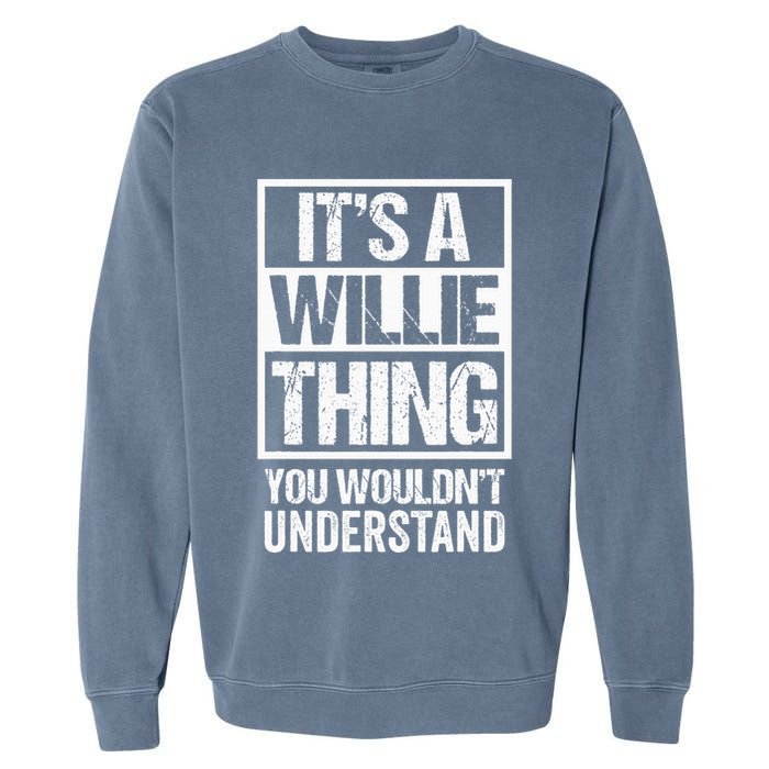 ItS A Willie Thing You WouldnT Understand First Name Garment-Dyed Sweatshirt