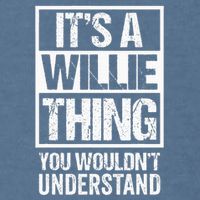 ItS A Willie Thing You WouldnT Understand First Name Garment-Dyed Sweatshirt