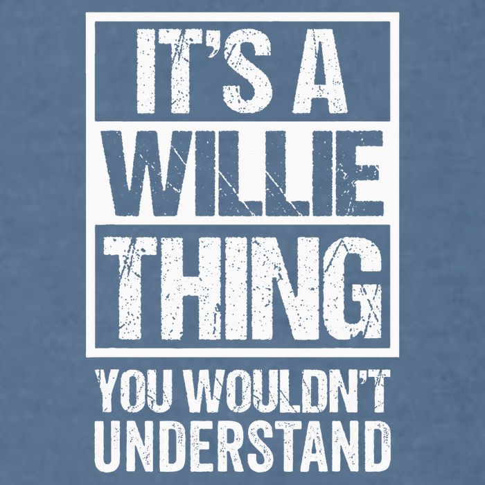 ItS A Willie Thing You WouldnT Understand First Name Garment-Dyed Sweatshirt