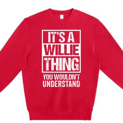 ItS A Willie Thing You WouldnT Understand First Name Premium Crewneck Sweatshirt