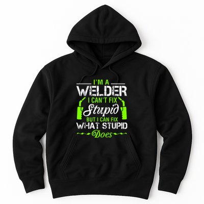 Im A Welder I Cant Fix Stupid Hoodie