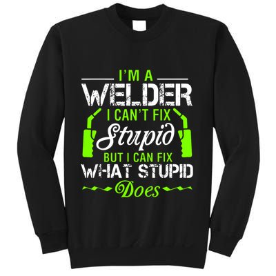 Im A Welder I Cant Fix Stupid Sweatshirt
