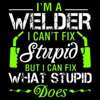 Im A Welder I Cant Fix Stupid Button