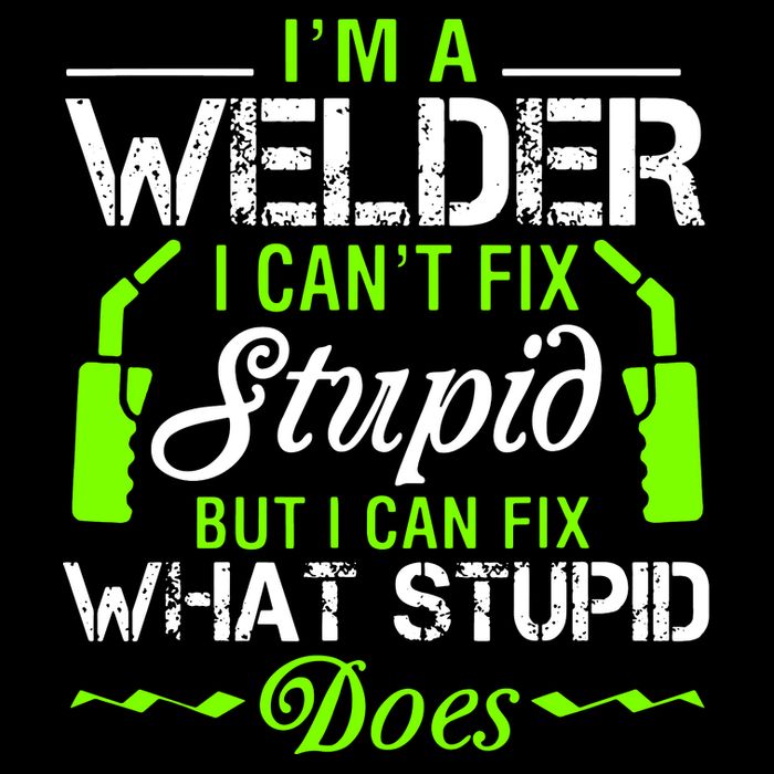 Im A Welder I Cant Fix Stupid Button