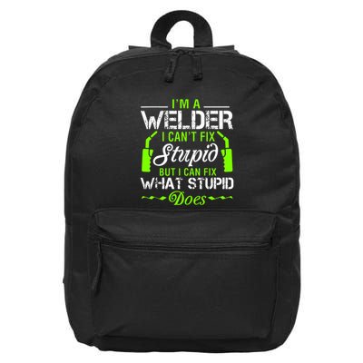 Im A Welder I Cant Fix Stupid 16 in Basic Backpack