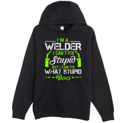 Im A Welder I Cant Fix Stupid Premium Pullover Hoodie
