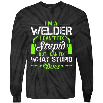 Im A Welder I Cant Fix Stupid Tie-Dye Long Sleeve Shirt