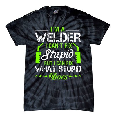 Im A Welder I Cant Fix Stupid Tie-Dye T-Shirt