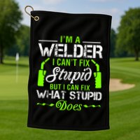 Im A Welder I Cant Fix Stupid Golf Towel