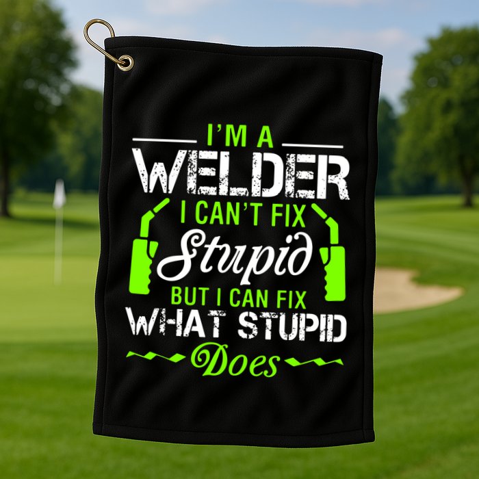 Im A Welder I Cant Fix Stupid Golf Towel