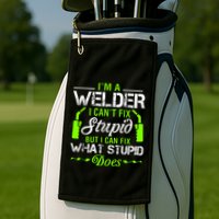 Im A Welder I Cant Fix Stupid Golf Towel