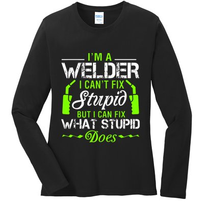 Im A Welder I Cant Fix Stupid Ladies Long Sleeve Shirt