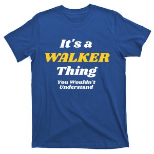 Its A Walker Thing You Wouldnt Understand Family Name Cool Gift T-Shirt