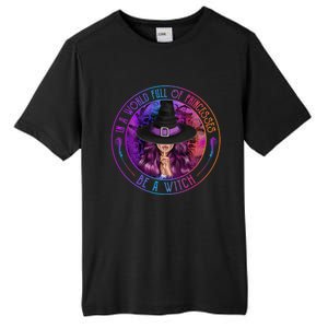 In A World Full Of Princesses Be A Witch Halloween Costume Gift Tall Fusion ChromaSoft Performance T-Shirt