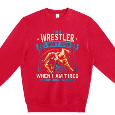 Im A Wrestler Dont Stop Funny For Wrestling Dad Mom Son Premium Crewneck Sweatshirt