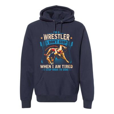 Im A Wrestler Dont Stop Funny For Wrestling Dad Mom Son Premium Hoodie