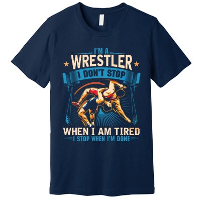 Im A Wrestler Dont Stop Funny For Wrestling Dad Mom Son Premium T-Shirt