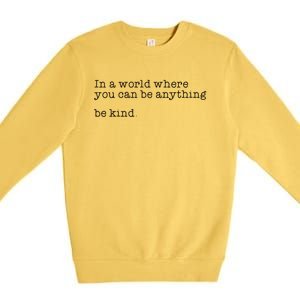 In A World Where You Can Be Anything Be Kind Tal Health Meaningful Gift Premium Crewneck Sweatshirt