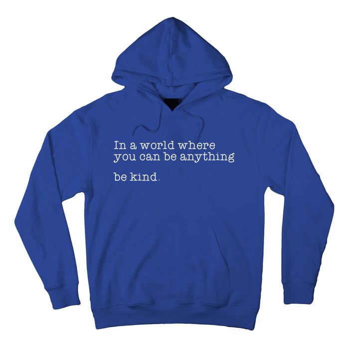 In A World Where You Can Be Anything Be Kind Tal Health Meaningful Gift Hoodie