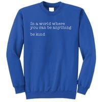 In A World Where You Can Be Anything Be Kind Tal Health Meaningful Gift Sweatshirt