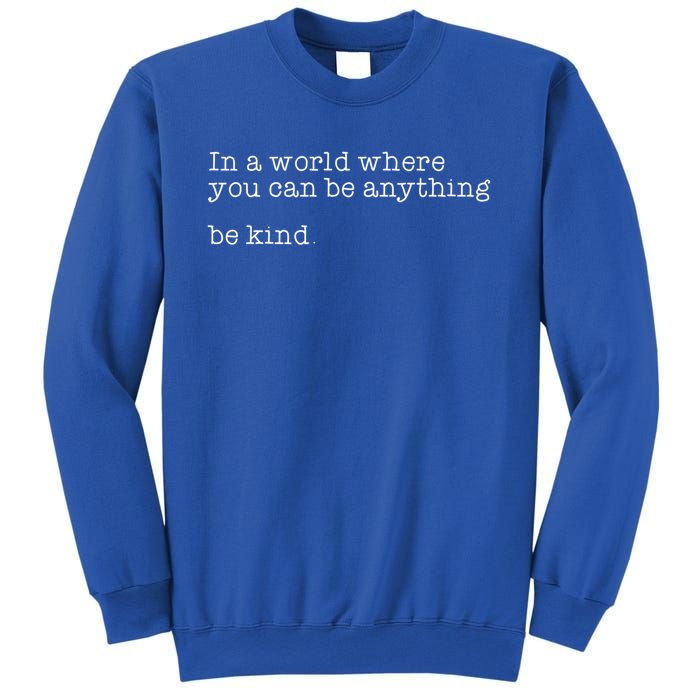 In A World Where You Can Be Anything Be Kind Tal Health Meaningful Gift Sweatshirt