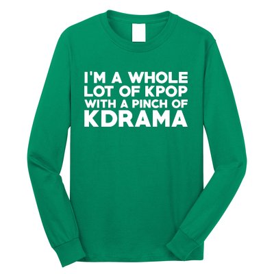 Im A Whole Lot Of K Pop With A Pinch Of K Drama Long Sleeve Shirt