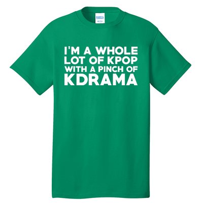 Im A Whole Lot Of K Pop With A Pinch Of K Drama Tall T-Shirt